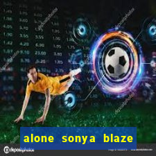 alone sonya blaze & alberto blanco